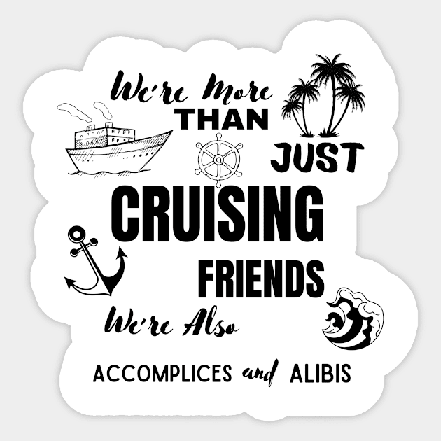 We're More Than Just Cruising Friends We're Also Accomplices Sticker by ELMAARIF